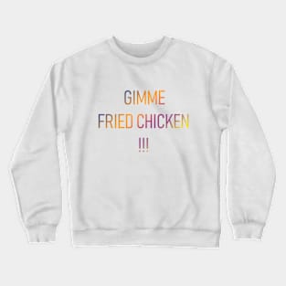 Gimme Fried Chicken Crewneck Sweatshirt